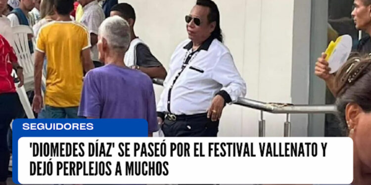 ‘Diomedes Díaz’ se Paseó por el Festival Vallenato y dejó Perplejos a Muchos.