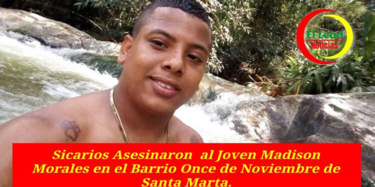 Sicarios Asesinaron  al Joven Madison Morales en el Barrio Once de Noviembre de Santa Marta.