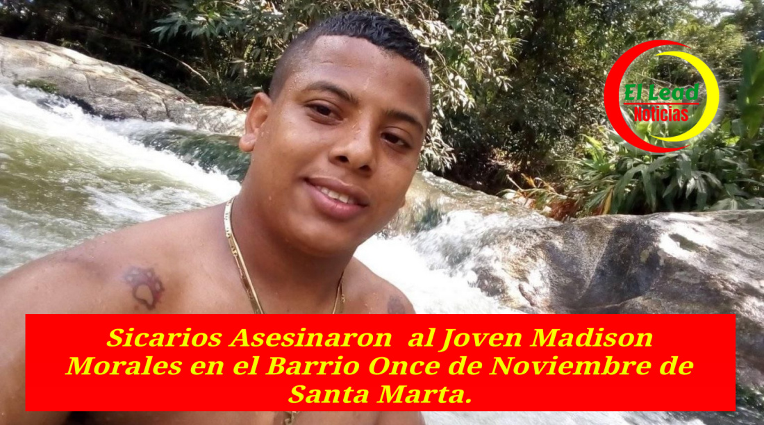 Sicarios Asesinaron al Joven Madison Morales en el Barrio Once de ...