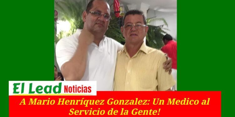 A Mario Henríquez Gonzalez: Un Medico al Servicio de la Gente!