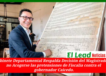 Gabinete Departamental Respalda, Decisión del Magistrado en No Acogerse a las pretensiones de la Fiscalía contra el gobernador Caicedo.