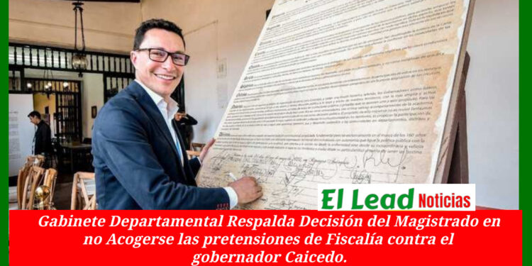 Gabinete Departamental Respalda, Decisión del Magistrado en No Acogerse a las pretensiones de la Fiscalía contra el gobernador Caicedo.