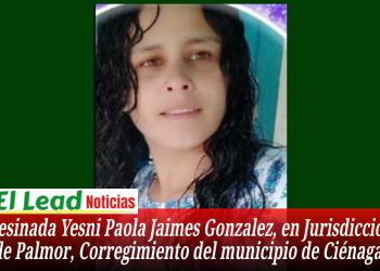 Asesinada Yesni Paola Jaimes Gonzalez, en Jurisdicción de Palmor, Corregimiento del municipio de Ciénaga.