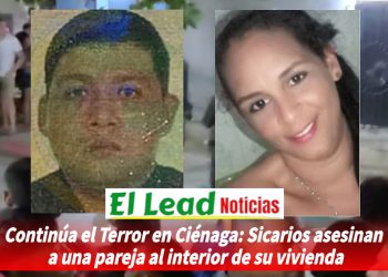 Continúa el Terror en Ciénaga: Sicarios asesinan a una pareja al interior de su vivienda