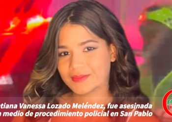Tatiana Vanessa Lozado Meléndez, fue asesinada en medio de procedimiento policial en San Pablo