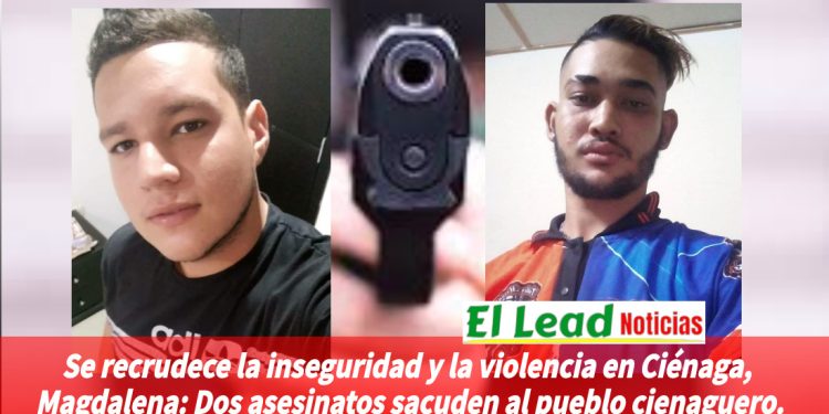 Se recrudece la inseguridad y la violencia en Ciénaga, Magdalena: Dos asesinatos sacuden al pueblo cienaguero. 