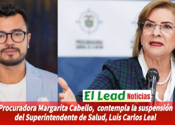 La Procuradora General de la Nación. Margarita Cabello,  contempla la suspensión del Superintendente de Salud, Luis Carlos Leal