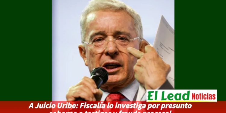 A Juicio Uribe: Fiscalía lo investiga por presunto soborno a testigos y fraude procesal
