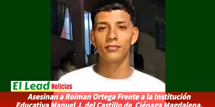 Asesinan a Roiman Ortega Frente a la Institución Educativa Manuel J. del Castillo de Ciénaga Magdalena.