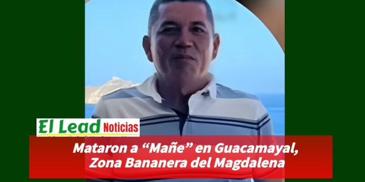 Mataron a “Mañe” en Guacamayal, Zona Bananera del Magdalena