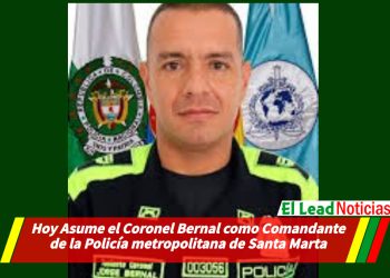 Hoy Asume el Coronel Bernal como Comandante de la Policía metropolitana de Santa Marta