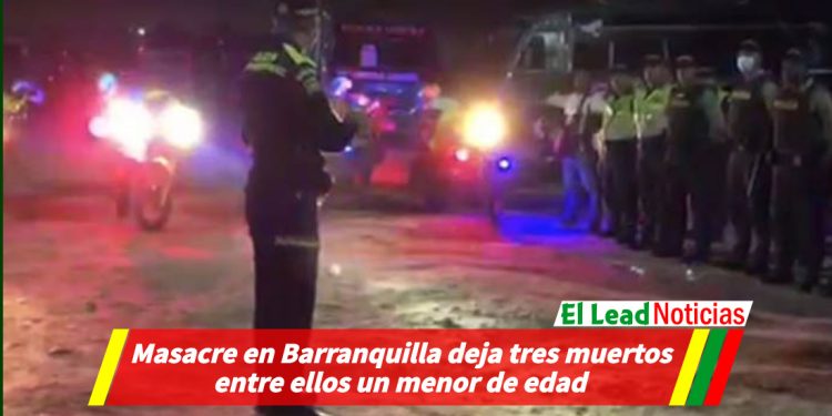Masacre en Barranquilla deja tres muertos entre ellos un menor de edad