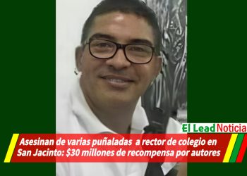 Asesinan de varias puñaladas  a rector de colegio en San Jacinto: $30 millones de recompensa por autores.
