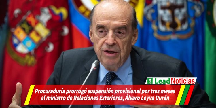 Procuraduría prorrogó suspensión provisional por tres meses al ministro de Relaciones Exteriores, Álvaro Leyva Durán