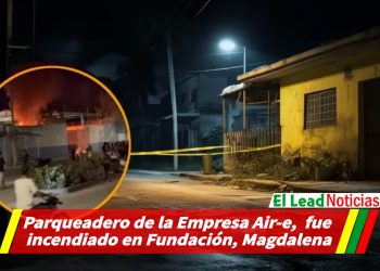 Parqueadero de la Empresa Air-e,  fue incendiado en Fundación, Magdalena.