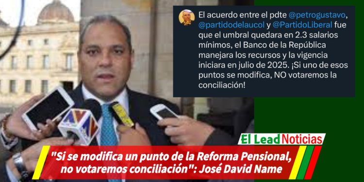 «Si se modifica un punto de la Reforma Pensional, no votaremos conciliación»: José David Name