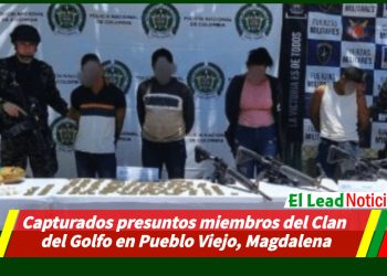 Capturados presuntos miembros del Clan del Golfo en Pueblo Viejo, Magdalena