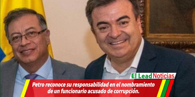 Petro reconoce su responsabilidad en el nombramiento de un funcionario acusado de corrupción.