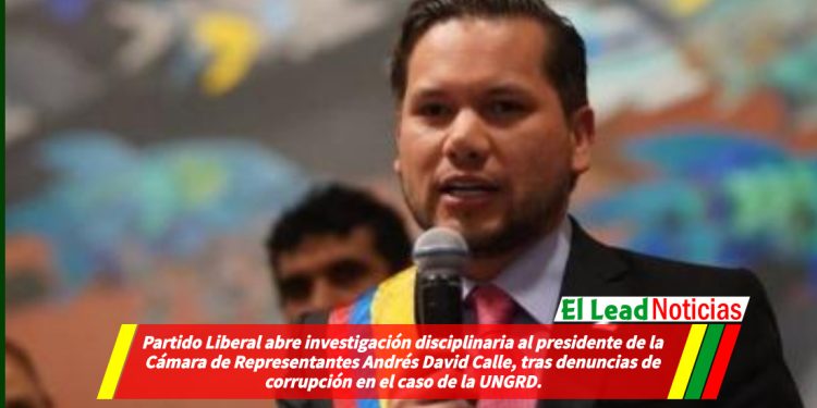 Partido Liberal abre investigación disciplinaria al presidente de la Cámara de Representantes Andrés David Calle, tras denuncias de corrupción en el caso de la UNGRD.
