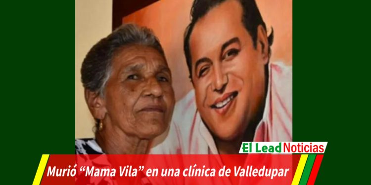 Murió “Mama Vila” en una clínica de Valledupar