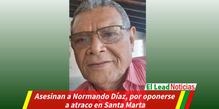Asesinan a Normando Díaz, por oponerse a atraco en Santa Marta