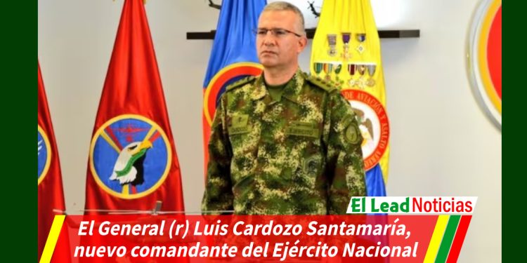 El General (r) Luis Cardozo Santamaría, nuevo comandante del Ejército Nacional
