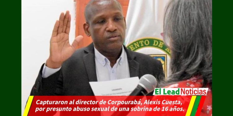 Capturaron al director de Corpourabá, Alexis Cuesta, por presunto abuso sexual de una sobrina de 16 años.