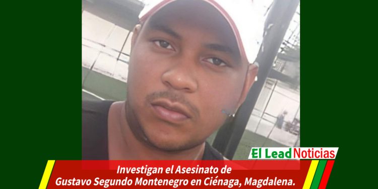 Investigan el Asesinato de Gustavo Segundo Montenegro en Ciénaga, Magdalena.