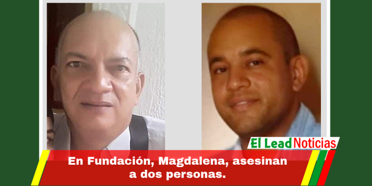 En Fundación, Magdalena, asesinan a dos personas.