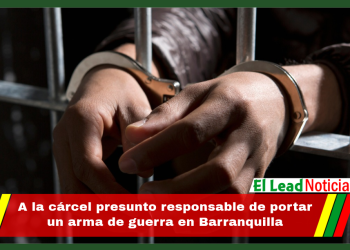 A la cárcel presunto responsable de portar un arma de guerra en Barranquilla