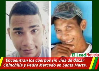 Encuentran los cuerpos sin vida de Óscar Chinchilla y Pedro Mercado en Santa Marta.