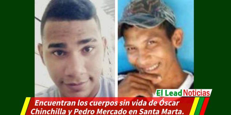 Encuentran los cuerpos sin vida de Óscar Chinchilla y Pedro Mercado en Santa Marta.