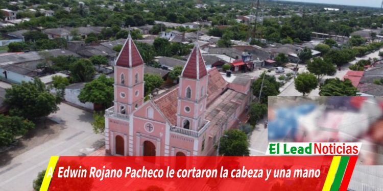 A  Edwin Rojano Pacheco le cortaron la cabeza y una mano