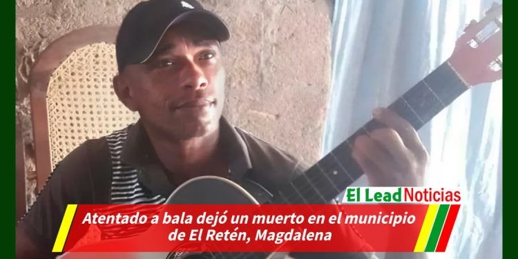 Atentado a bala dejó un muerto en el municipio de El Retén, Magdalena
