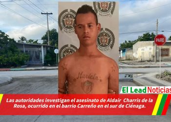 Las autoridades investigan el asesinato de Aldair  Charris de la Rosa, ocurrido en el barrio Carreño en el sur de Ciénaga.