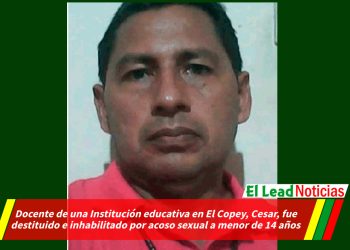 Docente de una Institución educativa en El Copey, Cesar, fue destituido e inhabilitado por acoso sexual a menor de 14 años