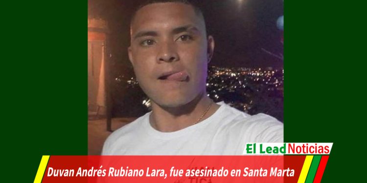 Duvan Andrés Rubiano Lara, fue asesinado en Santa Marta