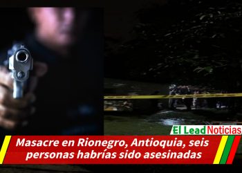 Masacre en Rionegro, Antioquia, seis personas habrías sido asesinadas