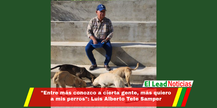 «Entre más conozco a cierta gente, más quiero a mis perros».