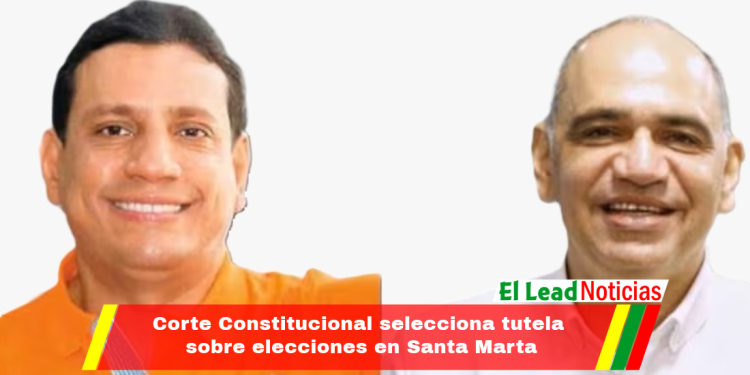 Corte Constitucional selecciona tutela sobre elecciones en Santa Marta