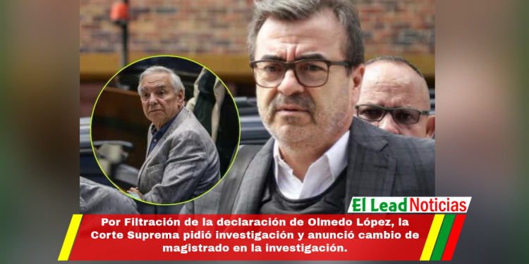 Por Filtración de la declaración de Olmedo López, la Corte Suprema pidió investigación y anunció cambio de magistrado en la investigación.