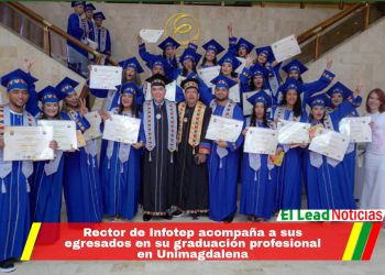 Rector de Infotep acompaña a sus egresados en su graduación profesional en Unimagdalena