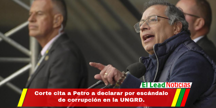 Corte cita a Petro a declarar por escándalo de corrupción en la UNGRD.