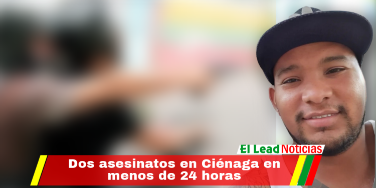 Dos asesinatos en Ciénaga en menos de 24 horas
