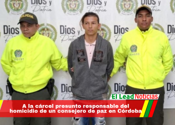 A la cárcel presunto responsable del homicidio de un consejero de paz en Córdoba