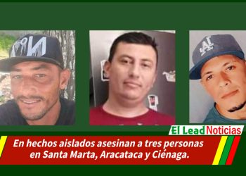En hechos aislados asesinan a tres personas en Santa Marta, Aracataca y Ciénaga.