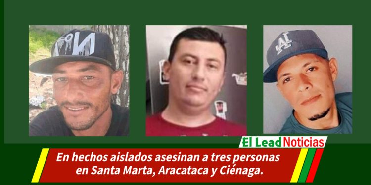 En hechos aislados asesinan a tres personas en Santa Marta, Aracataca y Ciénaga.