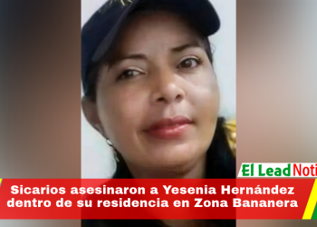 Sicarios asesinaron a Yesenia Hernández dentro de su residencia en Zona Bananera