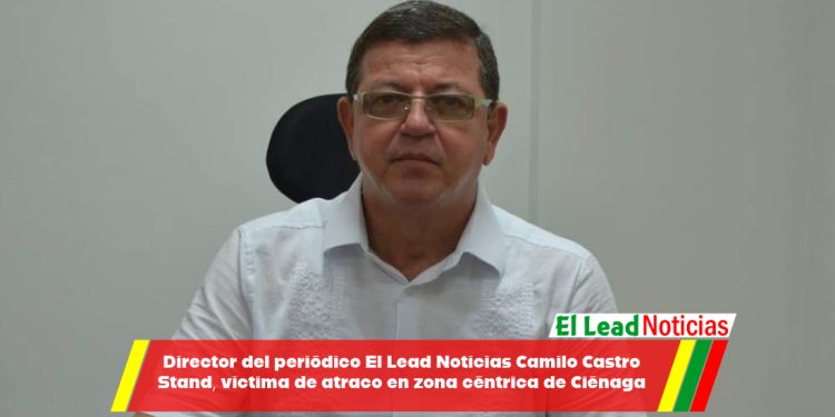 Director del periódico El Lead Noticias Camilo Castro Stand, víctima de atraco en zona céntrica de Ciénaga
