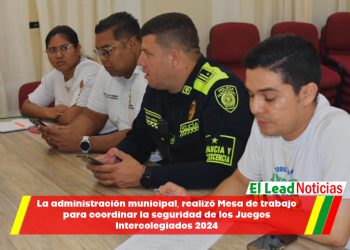 La administración municipal, realizó Mesa de trabajo para coordinar la seguridad de los Juegos Intercolegiados 2024